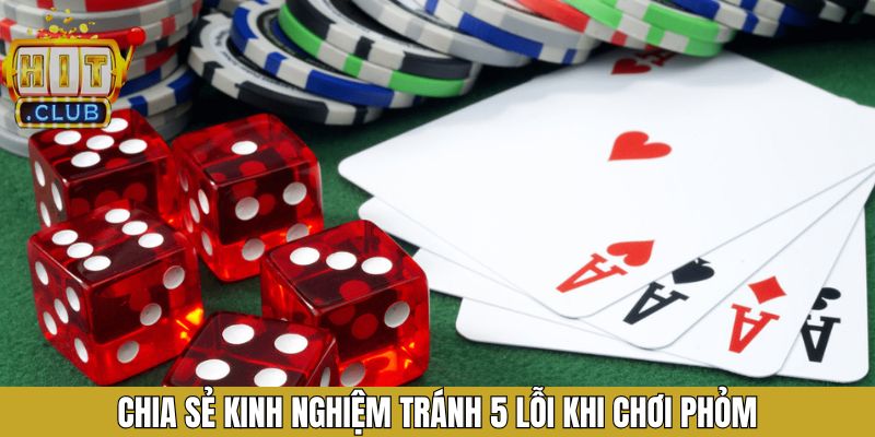 Chia sẻ kinh nghiệm giúp chơi Phỏm hiệu quả, thắng lớn