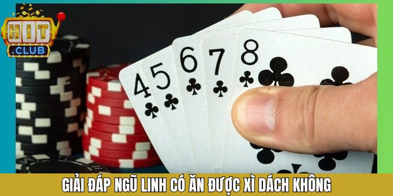 Sức mạnh của Ngũ Linh có ăn được Xì Dách không
