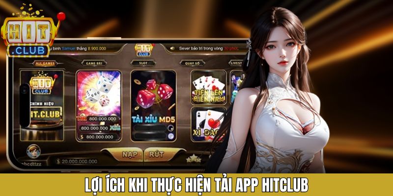 Người chơi tải app Hitclub được hưởng nhiều tiện ích