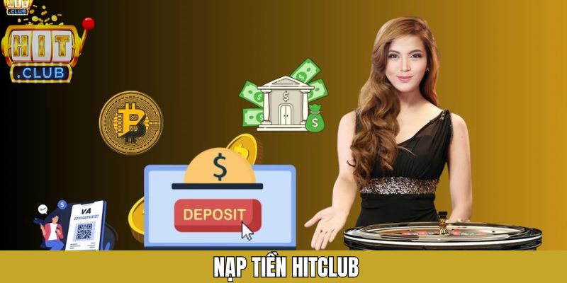 Nạp Tiền Hitclub – Giao Dịch Nhanh Chóng, Tiện Lợi, An Toàn