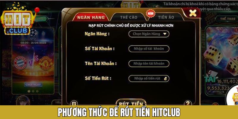 Phương thức rút tiền Hitclub được nhiều người lựa chọn 