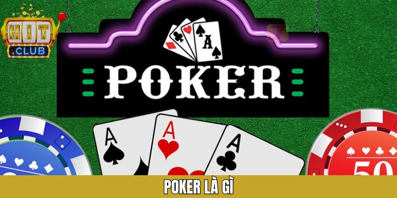 Poker Là Gì? Game Bài Trực Tuyến Siêu Hấp Dẫn Tại HitClub