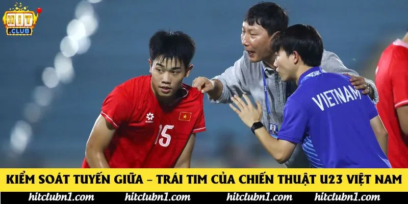 Kiểm soát tuyến giữa – Trái tim của chiến thuật U23 Việt Nam Kiểm soát tuyến giữa – Trái tim của chiến thuật U23 Việt Nam