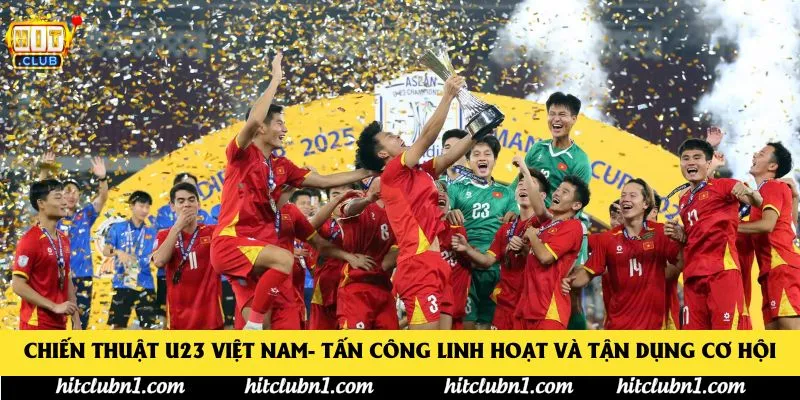 Chiến Thuật U23 Việt Nam- Tấn công linh hoạt và tận dụng cơ hội Chiến Thuật U23 Việt Nam- Tấn công linh hoạt và tận dụng cơ hội