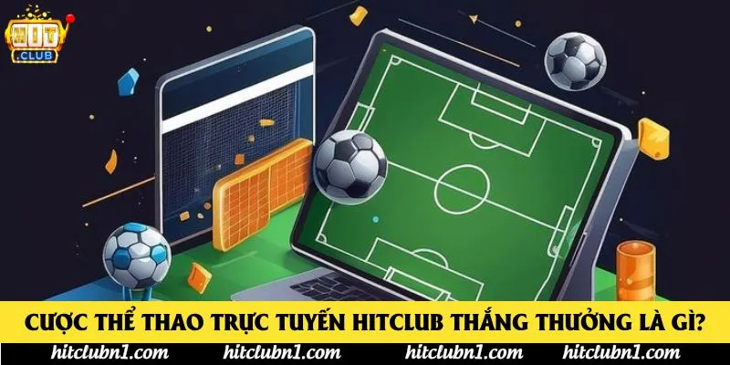Cược thể thao trực tuyến Hitclub thắng thưởng là gì?
