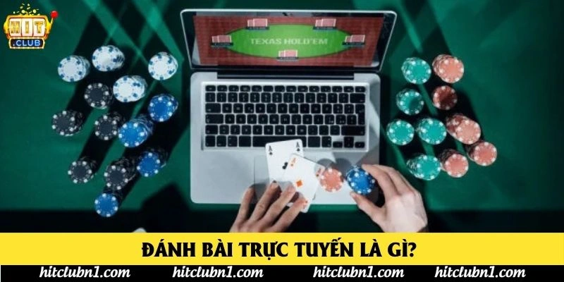 Đánh Bài Trực Tuyến Là Gì? 
