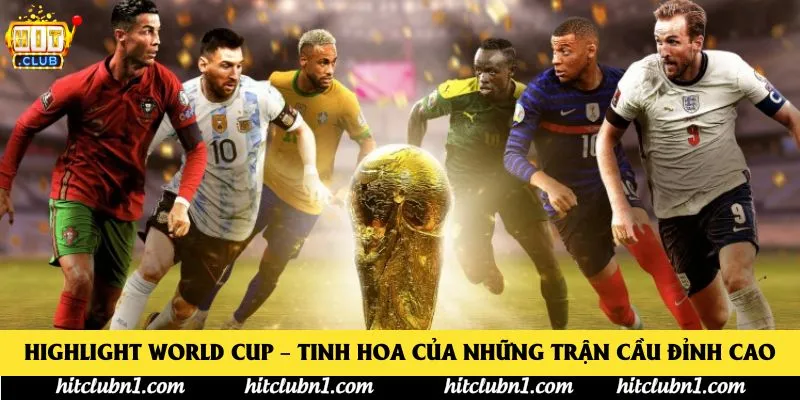 Highlight World Cup – Tinh hoa của những trận cầu đỉnh cao