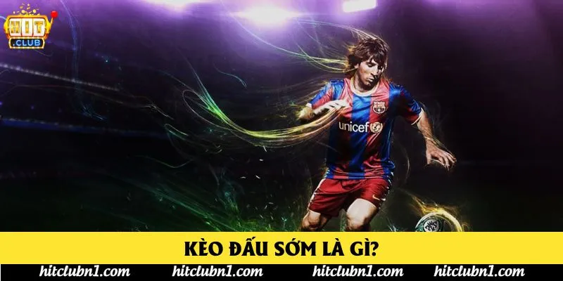 Kèo Đấu Sớm Là Gì?