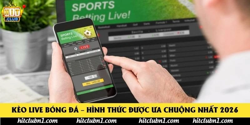 Kèo Live Bóng Đá – Hình Thức Được Ưa Chuộng Nhất 2026