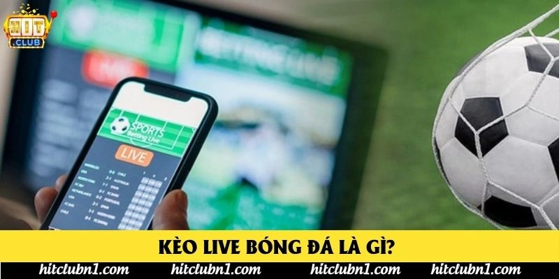 Kèo Live Bóng Đá Là Gì? Kèo Live Bóng Đá Là Gì?