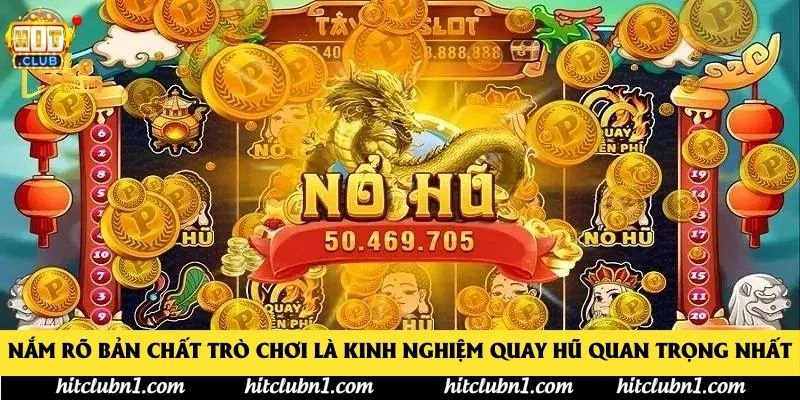 Nắm rõ bản chất trò chơi là kinh nghiệm quay hũ quan trọng nhất