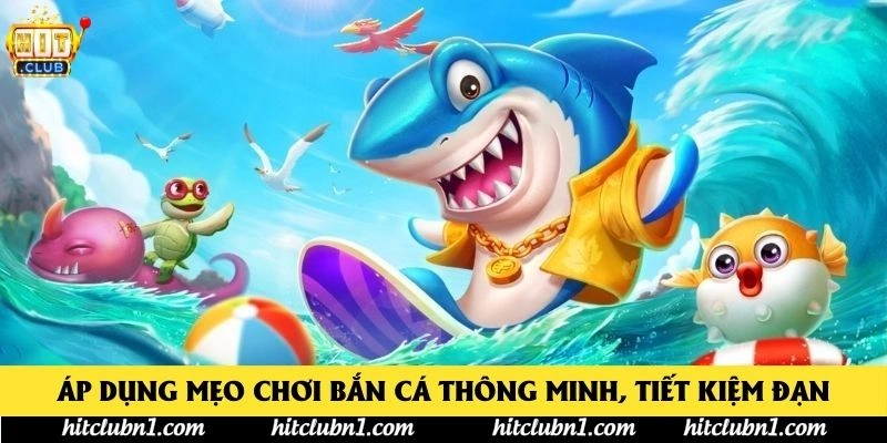 Áp dụng mẹo chơi bắn cá thông minh, tiết kiệm đạn