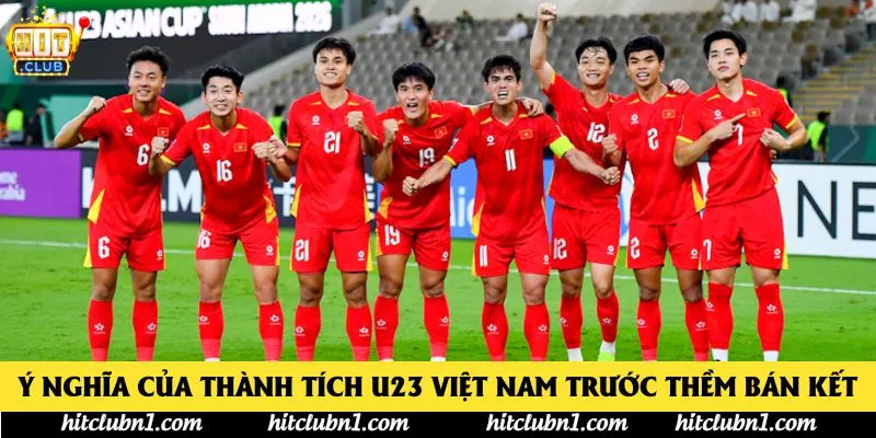 Ý nghĩa của thành tích U23 Việt Nam trước thềm bán kết Ý nghĩa của thành tích U23 Việt Nam trước thềm bán kết