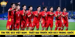 Tin Tức U23 Việt Nam - Thất Bại Trước Đội U23 Trung Quốc
